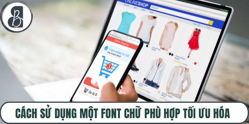 Cách sử dụng một font chữ phù hợp tối ưu hóa