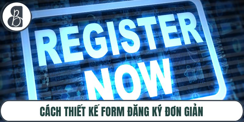 Cách thiết kế form đăng ký đơn giản