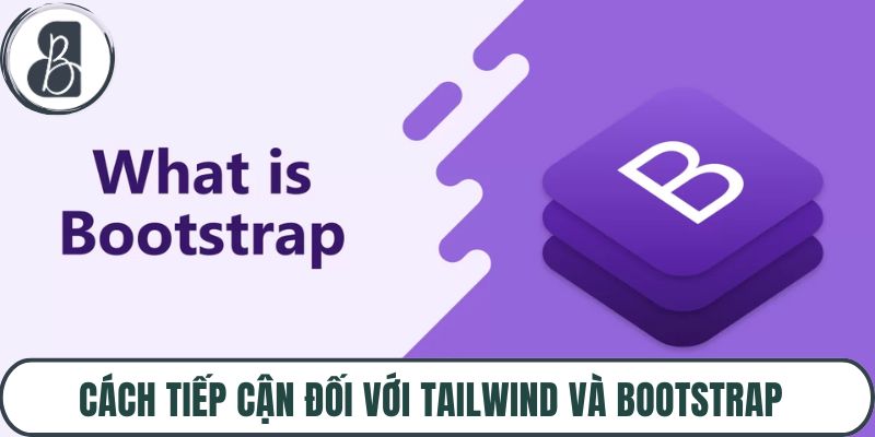 Cách tiếp cận đối với Tailwind và Bootstrap