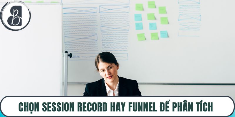 Chọn Session Record hay Funnel để phân tích 