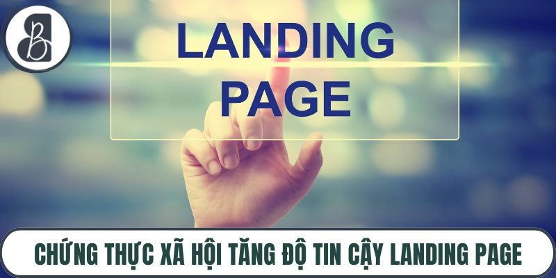 Chứng thực xã hội tăng độ tin cậy landing page