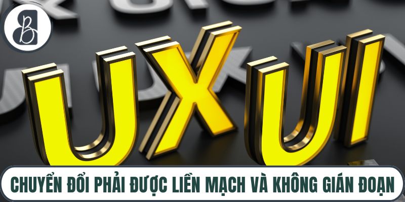 Chuyển đổi phải được liền mạch và không gián đoạn