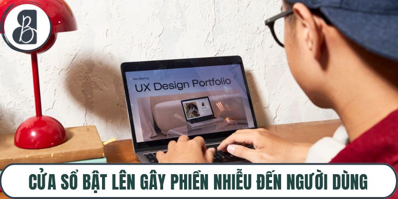 Cửa sổ bật lên gây phiền nhiễu đến người dùng