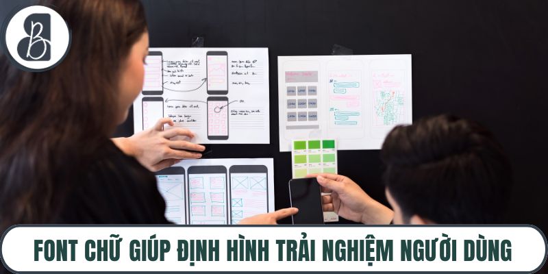 Font chữ giúp định hình trải nghiệm người dùng