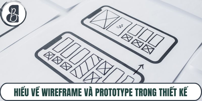 Hiểu về wireframe và prototype trong thiết kế