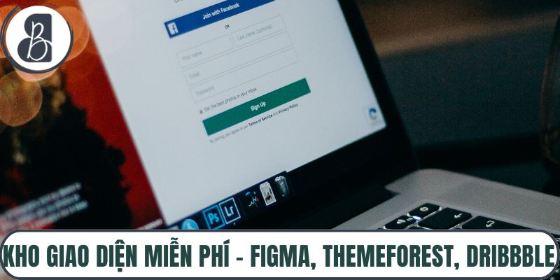 Kho Giao Diện Miễn Phí – Figma, Themeforest, Dribbble