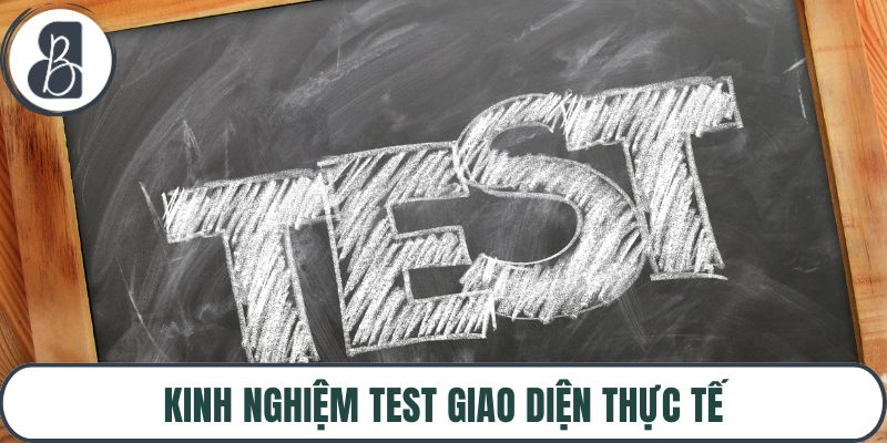 Kinh nghiệm test giao diện thực tế