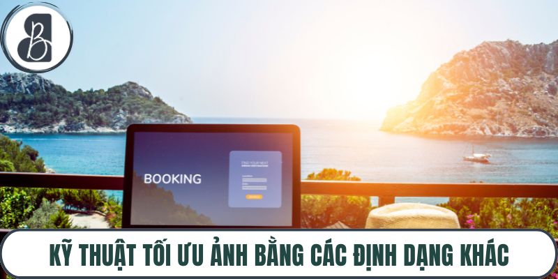 Kỹ thuật tối ưu ảnh bằng các định dạng khác