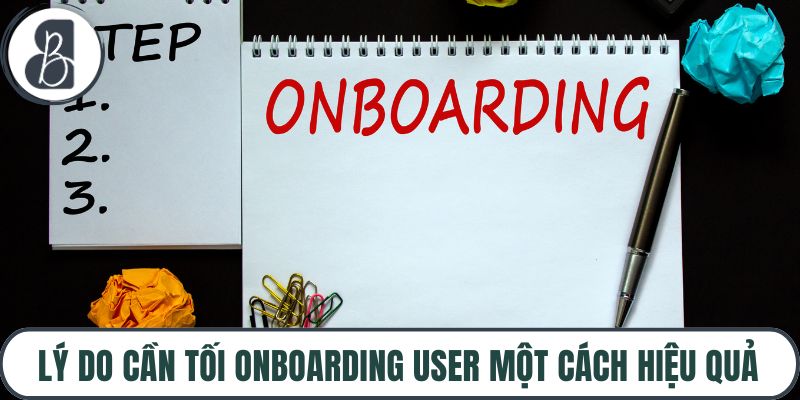 Lý do cần tối onboarding user một cách hiệu quả