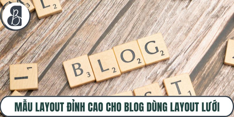 Mẫu layout đỉnh cao cho blog dùng layout lưới