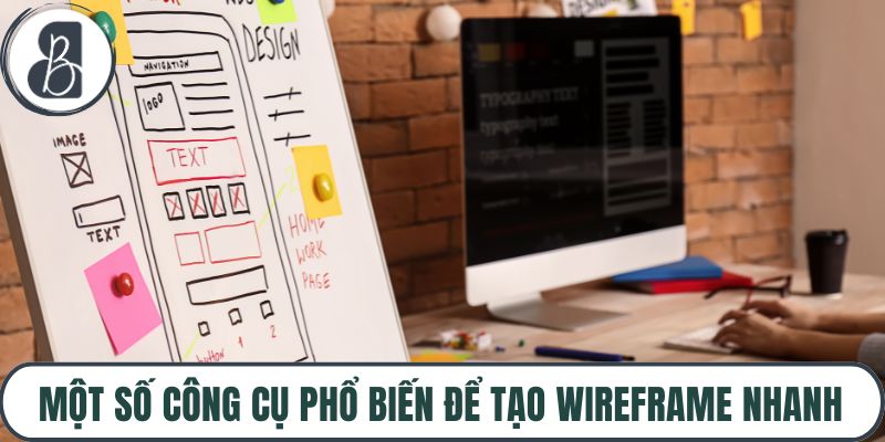Một số công cụ phổ biến để tạo wireframe nhanh