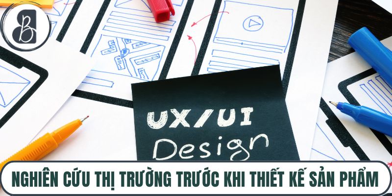 Nghiên cứu thị trường trước khi thiết kế sản phẩm