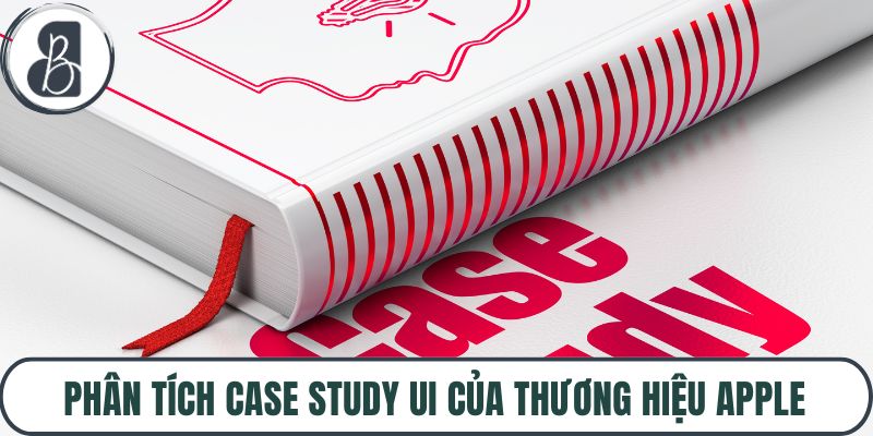 Phân tích case study UI của thương hiệu Apple