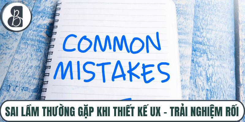 Sai Lầm Thường Gặp Khi Thiết Kế UX – Trải Nghiệm Rối, CTA Khó Tìm
