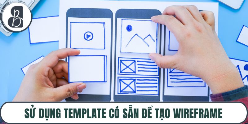 Sử dụng template có sẵn để tạo wireframe