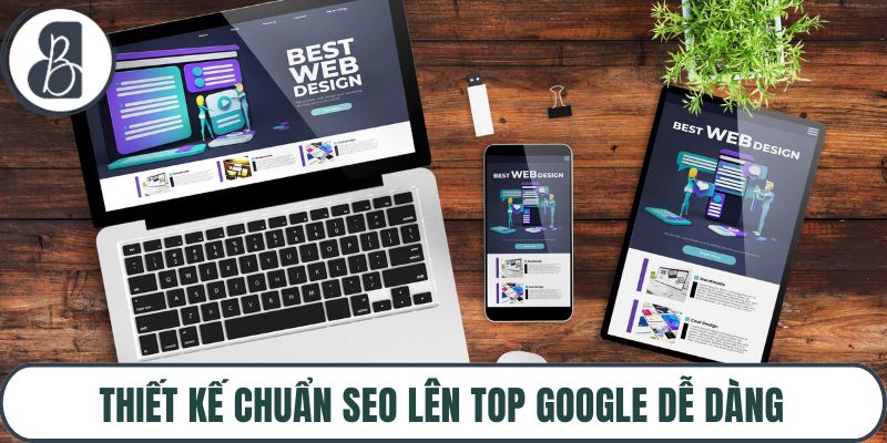 Thiết kế chuẩn SEO lên top Google dễ dàng