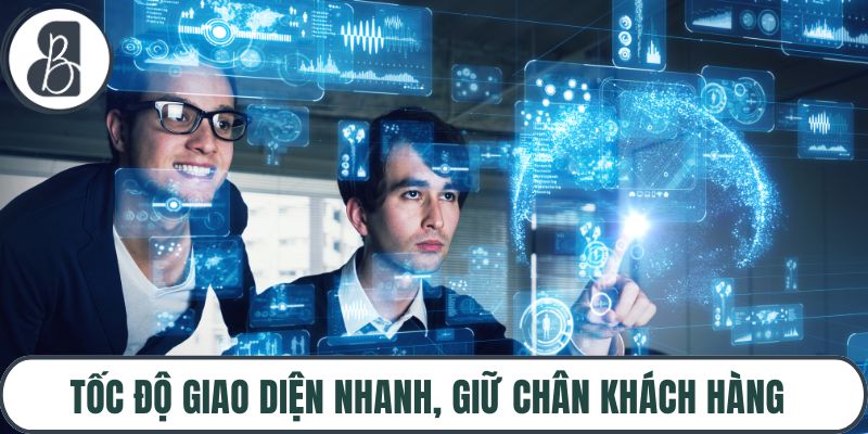 Tốc độ giao diện nhanh, giữ chân khách hàng