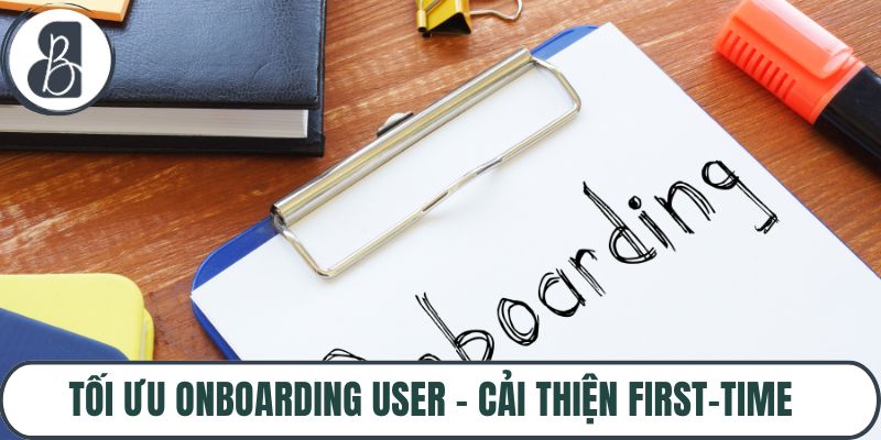 Tối Ưu Onboarding User – Cải Thiện First-Time Experience