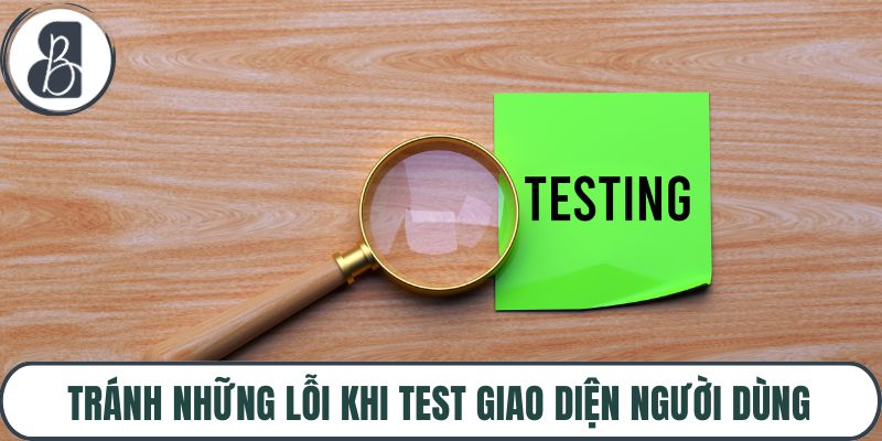 Tránh những lỗi khi test giao diện người dùng