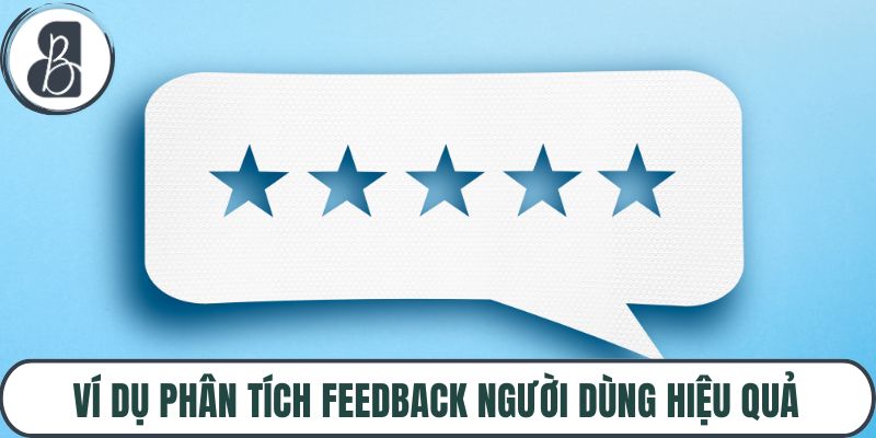 Ví dụ phân tích feedback người dùng hiệu quả