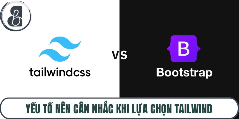 Yếu tố nên cân nhắc khi lựa chọn tailwind